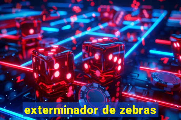 exterminador de zebras